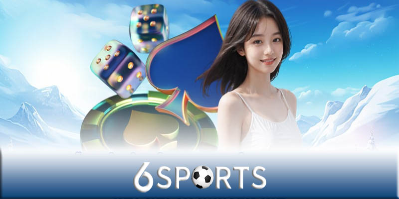 Casino 6sports - Sân chơi cá cược đỉnh cao cho người đam mê