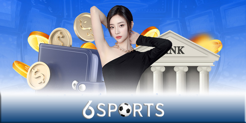 Rút tiền 6sports - Quy trính rút tiền 6sports nhanh chóng